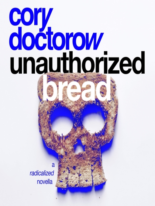 Title details for Unauthorized Bread by Cory Doctorow - Available